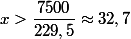 x > \dfrac{7500}{229,5} \approx 32,7
